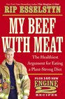 My Beef with Meat The Healthiest Argument for a PlantStrong DietPlus 140 New Engine 2 Recipes