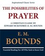 The Possibilities of Prayer A Christian Classic by  Edward McKendree  Bounds