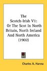 The ScotchIrish V1 Or The Scot In North Britain North Ireland And North America