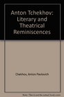 Anton Tchekhov Literary and Theatrical Reminiscences