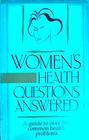 Women's Health Questions Answered Guide to over 500 Common Health Problems