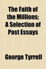 The Faith of the Millions A Selection of Past Essays