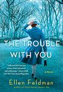 The Trouble with You A Novel