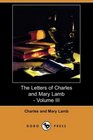 The Letters of Charles and Mary Lamb  Volume III