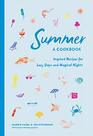 Summer A Cookbook Inspired Recipes for Lazy Days and Magical Nights