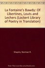LA Fontaine's Bawdy Of Libertines Louts and Lechers  Translations from the Contes Et Nouvelles En Vers
