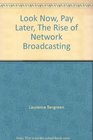 Look Now Pay Later The Rise of Network Broadcasting