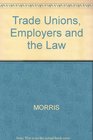 Trade Unions Employers and the Law