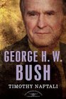George H W Bush The American Presidents Series The 41st President 19891993