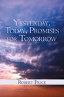 Yesterday Today and Promises for Tomorrow