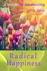 Radical Happiness A Guide to Awakening