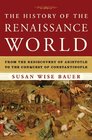 The History of the Renaissance World From the Rediscovery of Aristotle to the Conquest of Constantinople