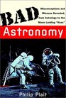 Bad Astronomy: Misconceptions and Misuses Revealed, from Astrology to the Moon Landing 'Hoax'