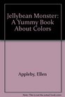 Jellybean Monster: A Yummy Book About Colors