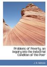 Problems of Poverty an Inquiry into the Industrial Condition of the Poor