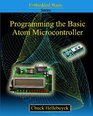 Programming The Basic Atom Microcontroller A Beginner's Guide To The World Of Digital Embedded Electronic Microcontrollers