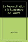 La reconciliation A la rencontre de l'autre  essais