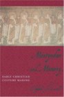 Martyrdom and Memory  Early Christian Culture Making