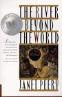 The River Beyond the World  A Novel