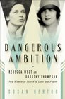 Dangerous Ambition Rebecca West and Dorothy Thompson New Women in Search of Love and Power