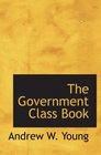 The Government Class Book Designed for the Instruction of Youth in the Princ