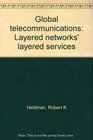 Global telecommunications Layered networks' layered services