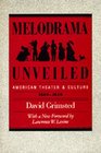 Melodrama Unveiled American Theatre and Culture 18001850