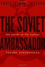 The Soviet Ambassador The Making of the Radical Behind Perestroika