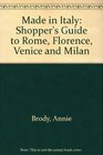 Made in Italy Shopper's Guide to Rome Florence Venice and Milan