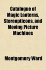Catalogue of Magic Lanterns Stereopticons and Moving Picture Machines