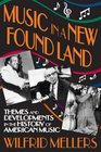 Music in a New Found Land Themes and Developments in the History of American Music
