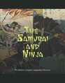 The Samurai and Ninja: The History of Japan?s Legendary Warriors