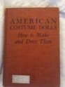 American Costume Dolls: How to Make and Dress Them