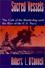 Sacred Vessels The Cult of the Battleship and the Rise of the US Navy