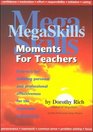 Megaskills Moments for Teachers HowTo's for Building Personal and Professional Effectiveness for the Classroom and Beyond