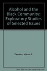 Alcohol and the Black Community Exploratory Studies of Selected Issues
