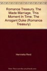 The Made Marriage / This Moment in Time / The Arrogant Duke