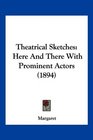 Theatrical Sketches Here And There With Prominent Actors