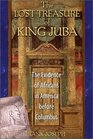 The Lost Treasure of King Juba The Evidence of Africans in America before Columbus