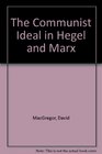 THE COMMUNIST IDEAL IN HEGEL AND MARX