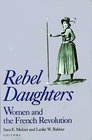 Rebel Daughters Women and the French Revolution
