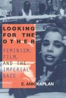 Looking for the Other Feminism Film and the Imperial Gaze
