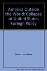 America Outside the World The Collapse of US Foreign Policy