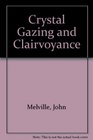 Crystal gazing and clairvoyance To which is appended an abridgement of Jacob Dixon's Hygienic clairvoyance with various extracts and original notes