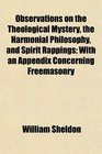 Observations on the Theological Mystery the Harmonial Philosophy and Spirit Rappings With an Appendix Concerning Freemasonry