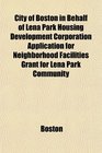 City of Boston in Behalf of Lena Park Housing Development Corporation Application for Neighborhood Facilities Grant for Lena Park Community