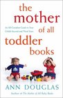 The Mother of All Toddler Books An AllCanadian Guide to Your Child's Second and Third Years