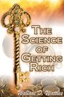 The Science of Getting Rich Wallace D Wattles' Legendary Guide to Financial Success through Creative Thought and Smart Planning