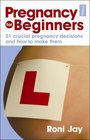 Pregnancy for Beginners 21 Crucial Pregnancy Decisions and How to Make Them
