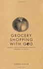 Grocery Shopping With God Making the mundane meaningful through Mitzvahs